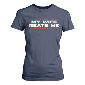 My Wife Beats Me T Shirt For Women Funny Husband Birthday Anniversary Christmas TS10 Navy Print Your Wear