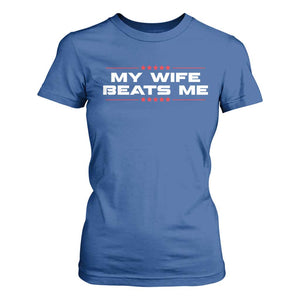 My Wife Beats Me T Shirt For Women Funny Husband Birthday Anniversary Christmas TS10 Royal Blue Print Your Wear
