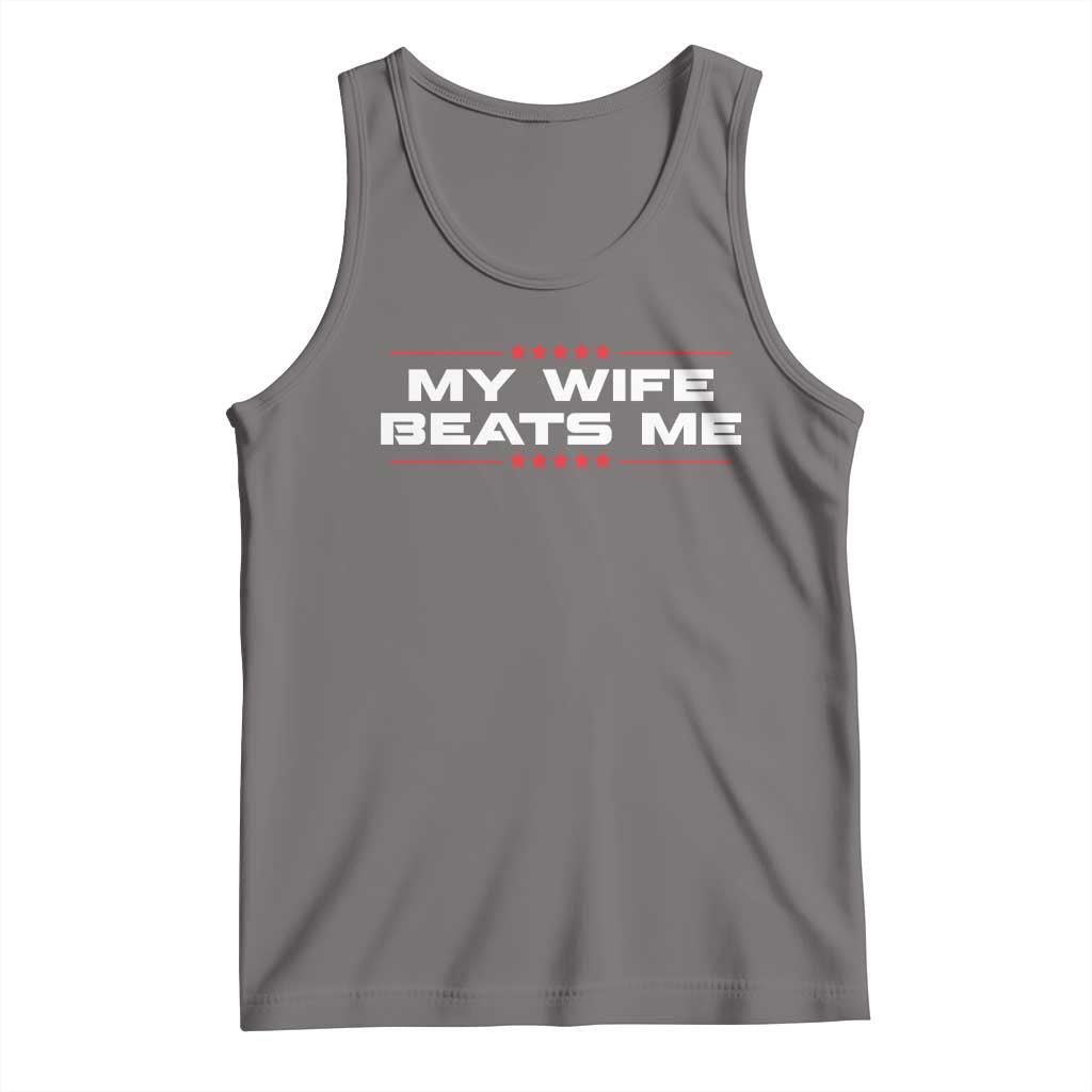 My Wife Beats Me Tank Top Funny Husband Birthday Anniversary Christmas - Print Your Wear