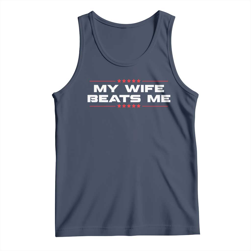 My Wife Beats Me Tank Top Funny Husband Birthday Anniversary Christmas TS10 Navy Print Your Wear