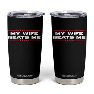 My Wife Beats Me Tumbler Cup Funny Husband Birthday Anniversary Christmas TS10 Black Print Your Wear