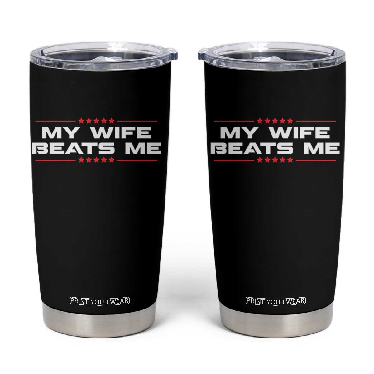 My Wife Beats Me Tumbler Cup Funny Husband Birthday Anniversary Christmas TS10 Black Print Your Wear