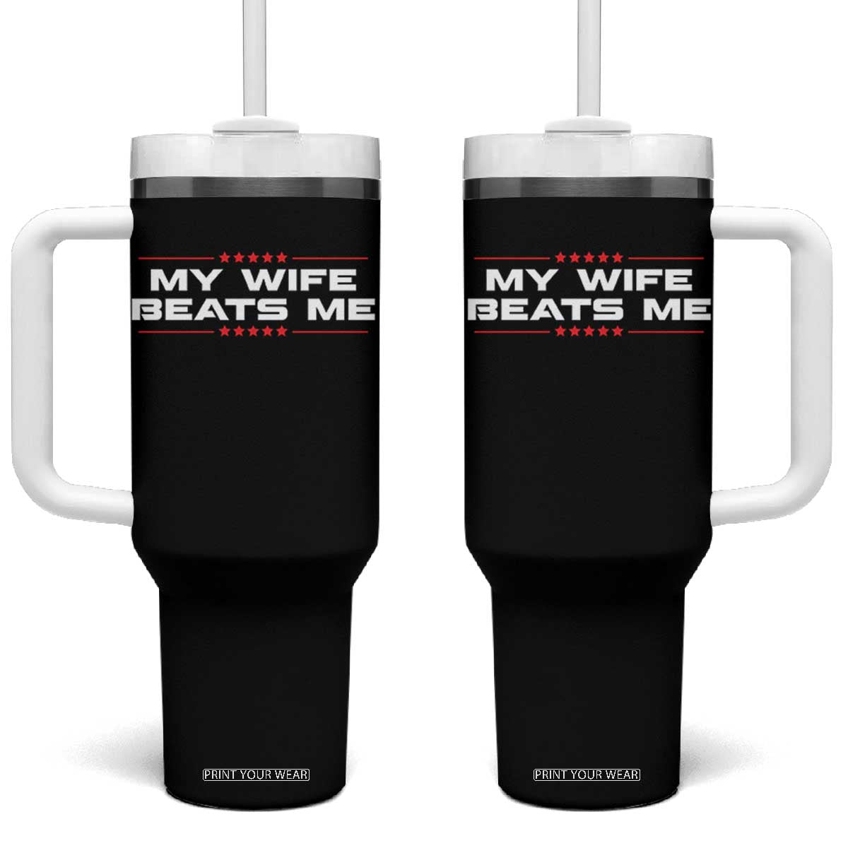 My Wife Beats Me Tumbler With Handle Funny Husband Birthday Anniversary Christmas TS10 One Size: 40 oz Black Print Your Wear