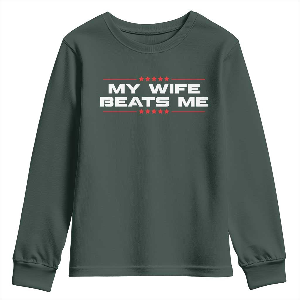 My Wife Beats Me Youth Sweatshirt Funny Husband Birthday Anniversary Christmas TS10 Dark Forest Green Print Your Wear