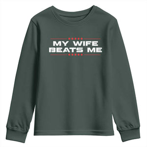 My Wife Beats Me Youth Sweatshirt Funny Husband Birthday Anniversary Christmas TS10 Dark Forest Green Print Your Wear