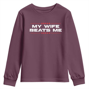 My Wife Beats Me Youth Sweatshirt Funny Husband Birthday Anniversary Christmas TS10 Maroon Print Your Wear