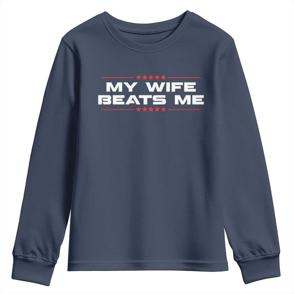 My Wife Beats Me Youth Sweatshirt Funny Husband Birthday Anniversary Christmas TS10 Navy Print Your Wear