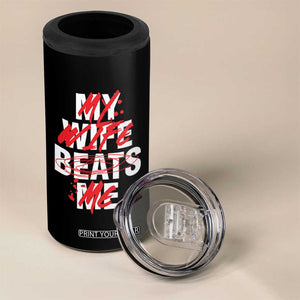 My Wife Beats Me 4 in 1 Can Cooler Tumbler Funny Husband Birthday Anniversary TS10 Print Your Wear