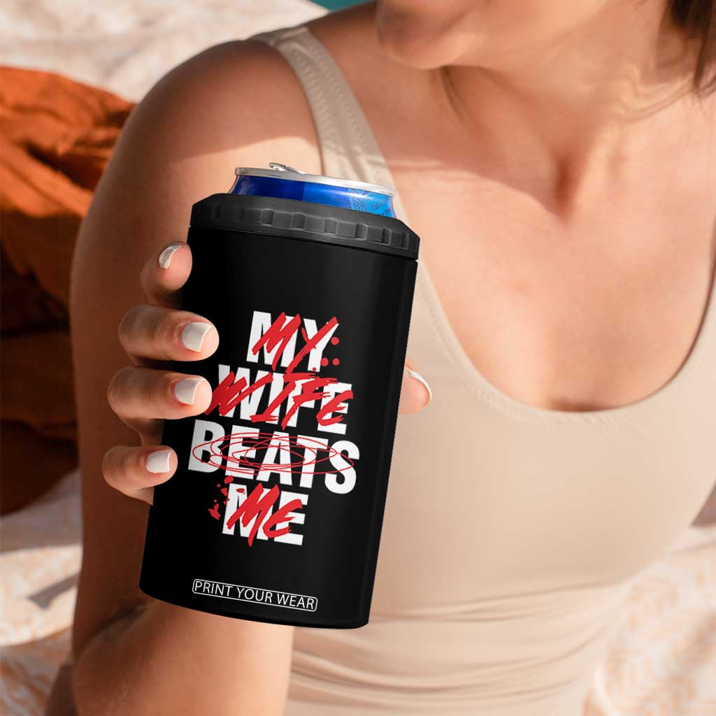 My Wife Beats Me 4 in 1 Can Cooler Tumbler Funny Husband Birthday Anniversary TS10 Print Your Wear