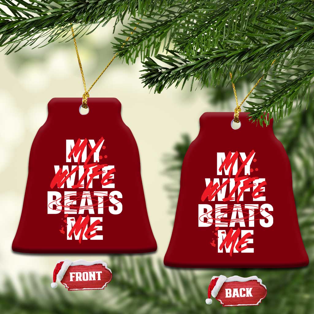 My Wife Beats Me Ceramic Ornament Funny Husband Birthday Anniversary - Print Your Wear
