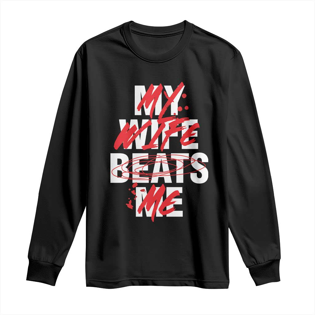 My Wife Beats Me Long Sleeve Shirt Funny Husband Birthday Anniversary TS10 Black Print Your Wear