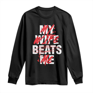 My Wife Beats Me Long Sleeve Shirt Funny Husband Birthday Anniversary TS10 Black Print Your Wear