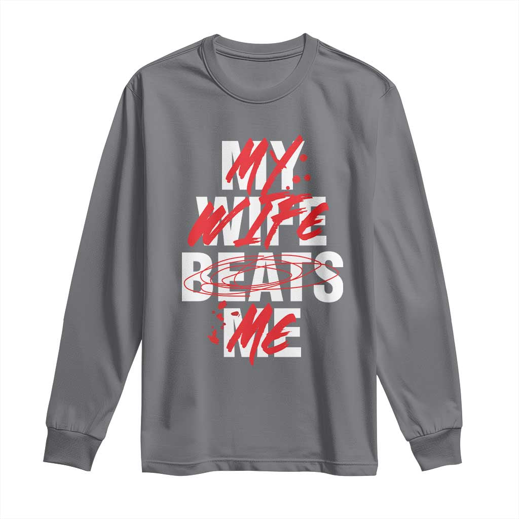 My Wife Beats Me Long Sleeve Shirt Funny Husband Birthday Anniversary TS10 Charcoal Print Your Wear