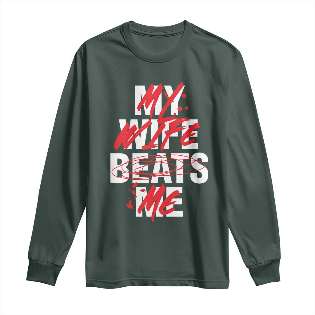 My Wife Beats Me Long Sleeve Shirt Funny Husband Birthday Anniversary TS10 Dark Forest Green Print Your Wear