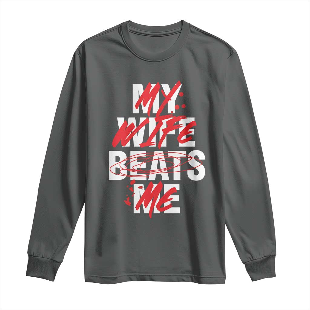 My Wife Beats Me Long Sleeve Shirt Funny Husband Birthday Anniversary TS10 Dark Heather Print Your Wear