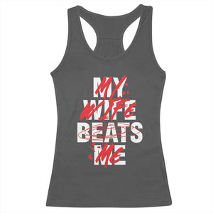 My Wife Beats Me Racerback Tank Top Funny Husband Birthday Anniversary - Print Your Wear