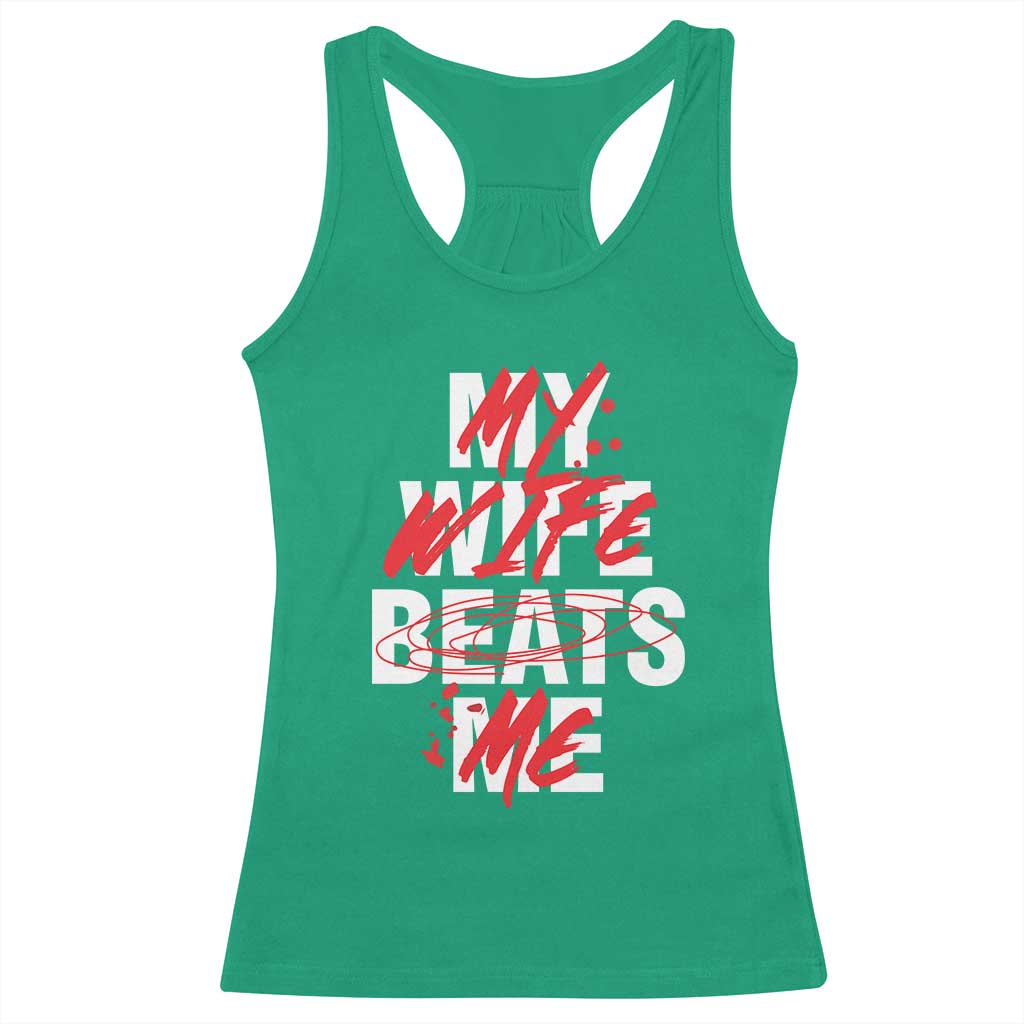 My Wife Beats Me Racerback Tank Top Funny Husband Birthday Anniversary - Print Your Wear