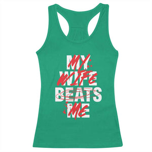 My Wife Beats Me Racerback Tank Top Funny Husband Birthday Anniversary - Print Your Wear