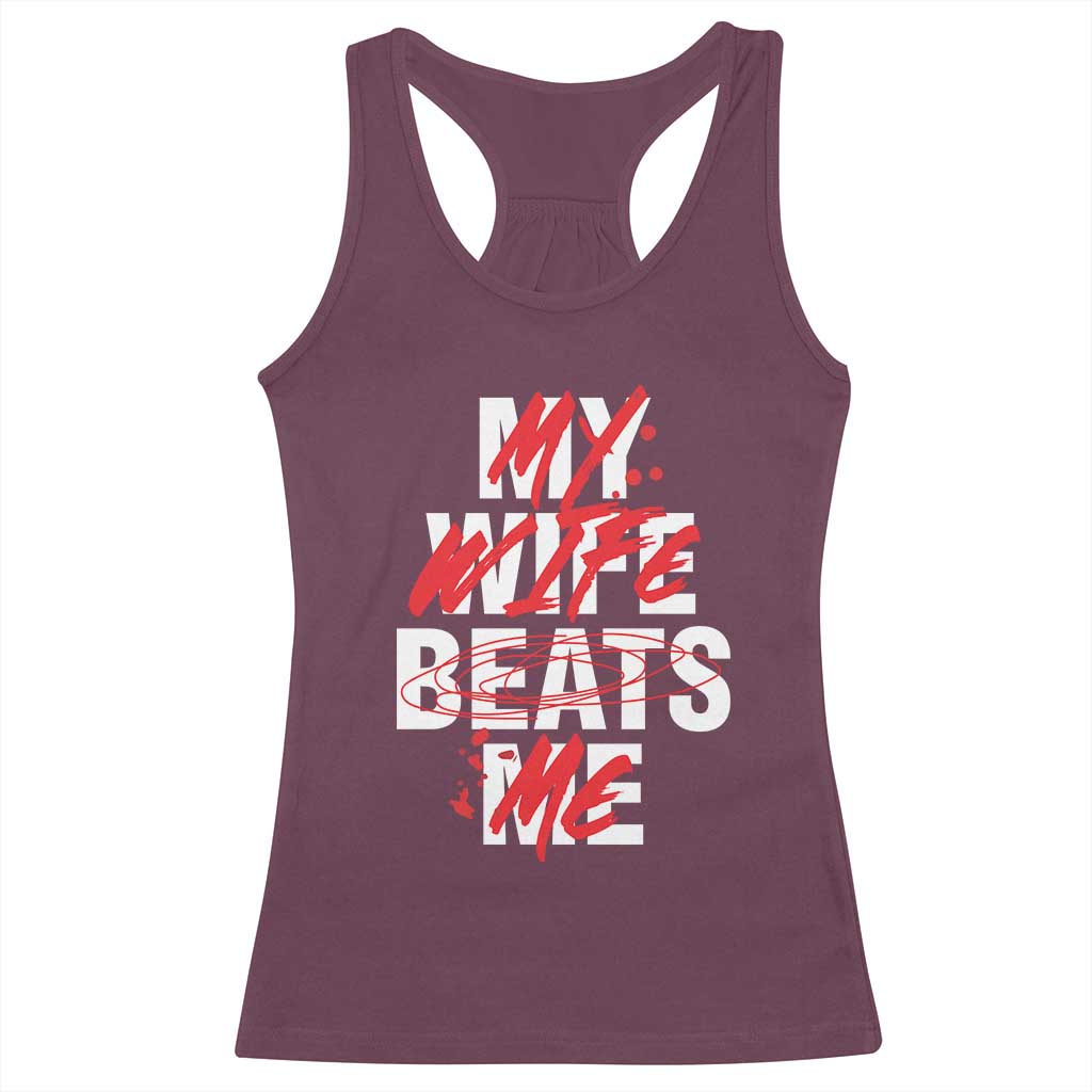 My Wife Beats Me Racerback Tank Top Funny Husband Birthday Anniversary - Print Your Wear