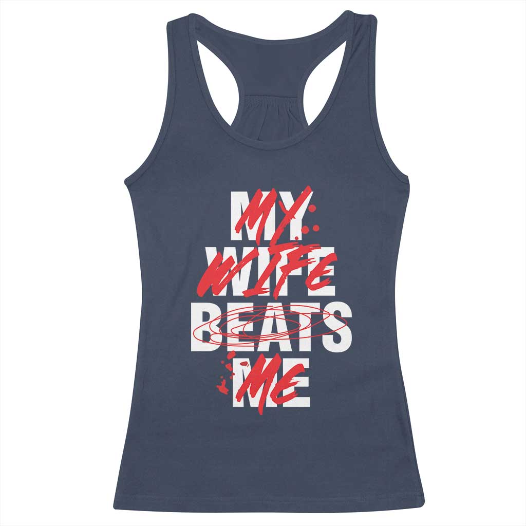 My Wife Beats Me Racerback Tank Top Funny Husband Birthday Anniversary - Print Your Wear