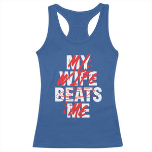 My Wife Beats Me Racerback Tank Top Funny Husband Birthday Anniversary - Print Your Wear