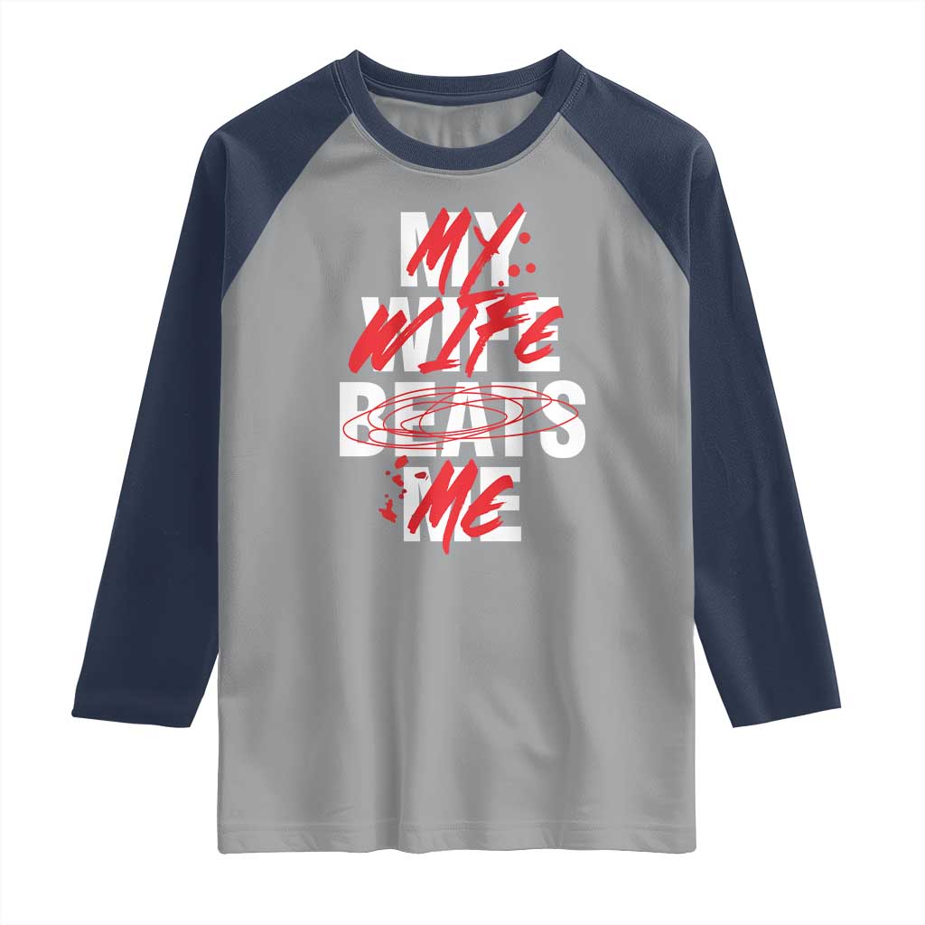 My Wife Beats Me Raglan Shirt Funny Husband Birthday Anniversary TS10 Sport Gray Navy Print Your Wear