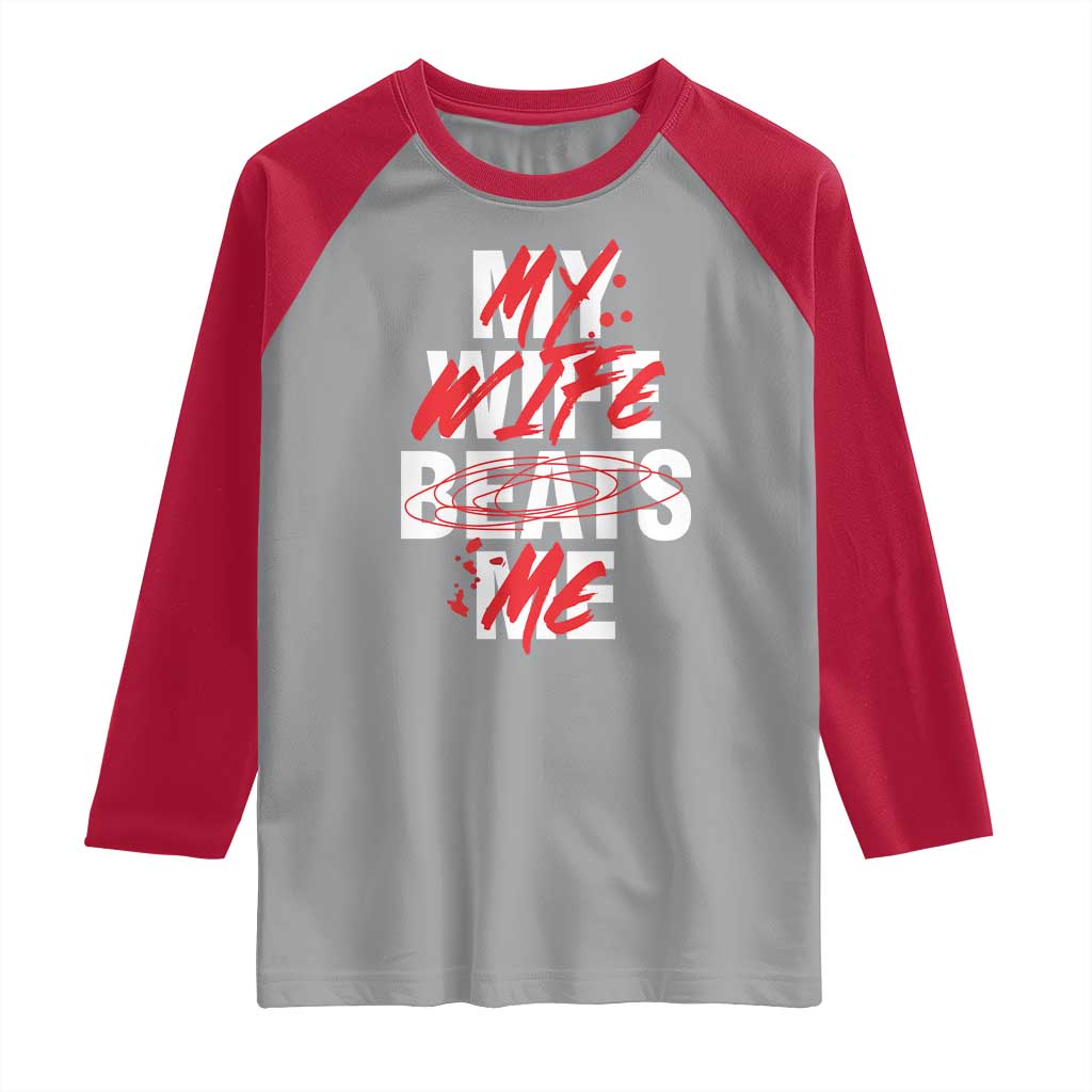 My Wife Beats Me Raglan Shirt Funny Husband Birthday Anniversary TS10 Sport Gray Red Print Your Wear