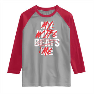 My Wife Beats Me Raglan Shirt Funny Husband Birthday Anniversary TS10 Sport Gray Red Print Your Wear