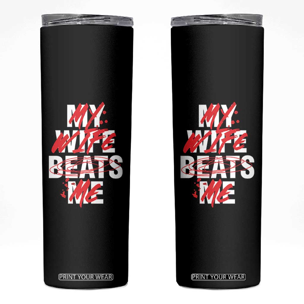 My Wife Beats Me Skinny Tumbler Funny Husband Birthday Anniversary TS10 Black Print Your Wear