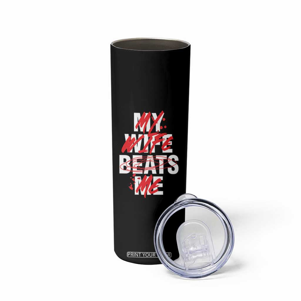 My Wife Beats Me Skinny Tumbler Funny Husband Birthday Anniversary TS10 Print Your Wear