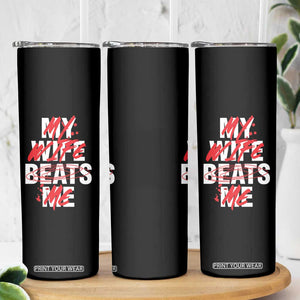 My Wife Beats Me Skinny Tumbler Funny Husband Birthday Anniversary TS10 Print Your Wear