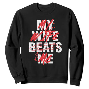 My Wife Beats Me Sweatshirt Funny Husband Birthday Anniversary TS10 Black Print Your Wear