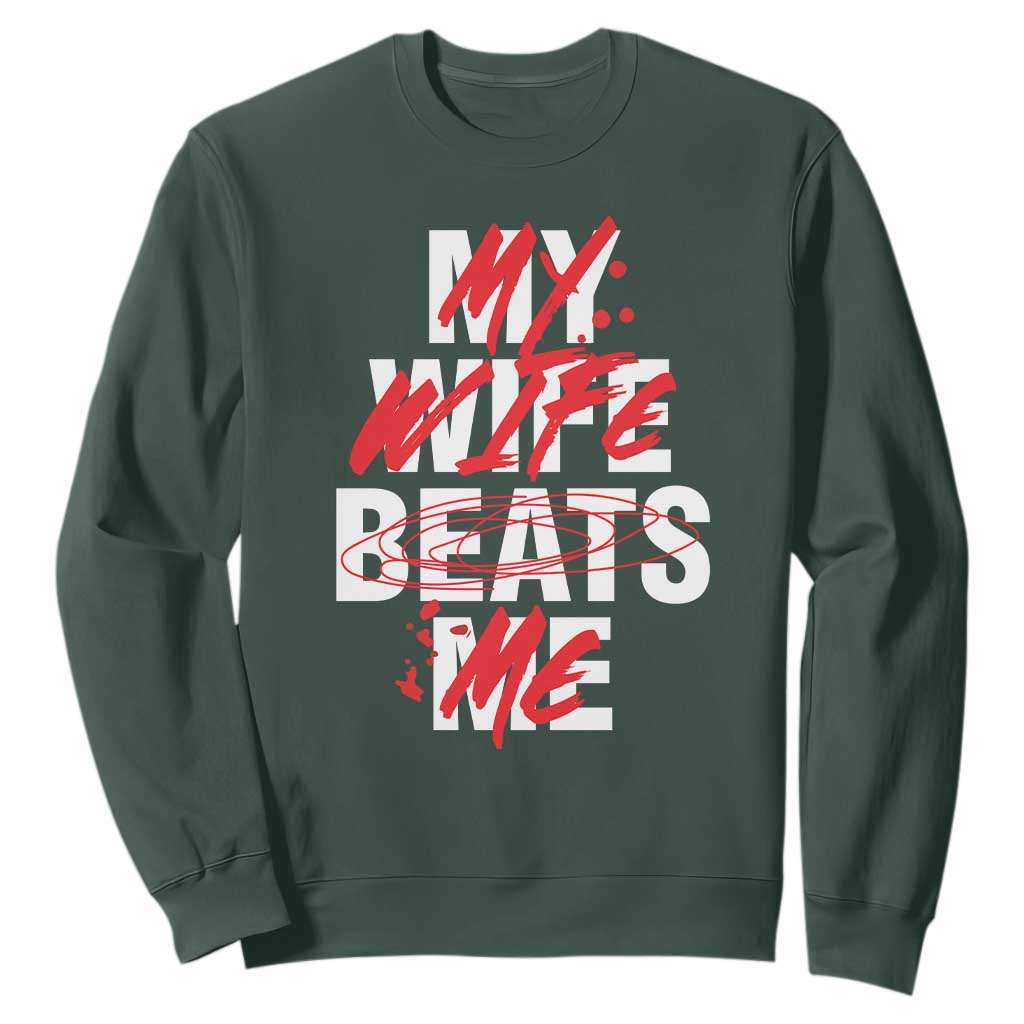 My Wife Beats Me Sweatshirt Funny Husband Birthday Anniversary TS10 Dark Forest Green Print Your Wear