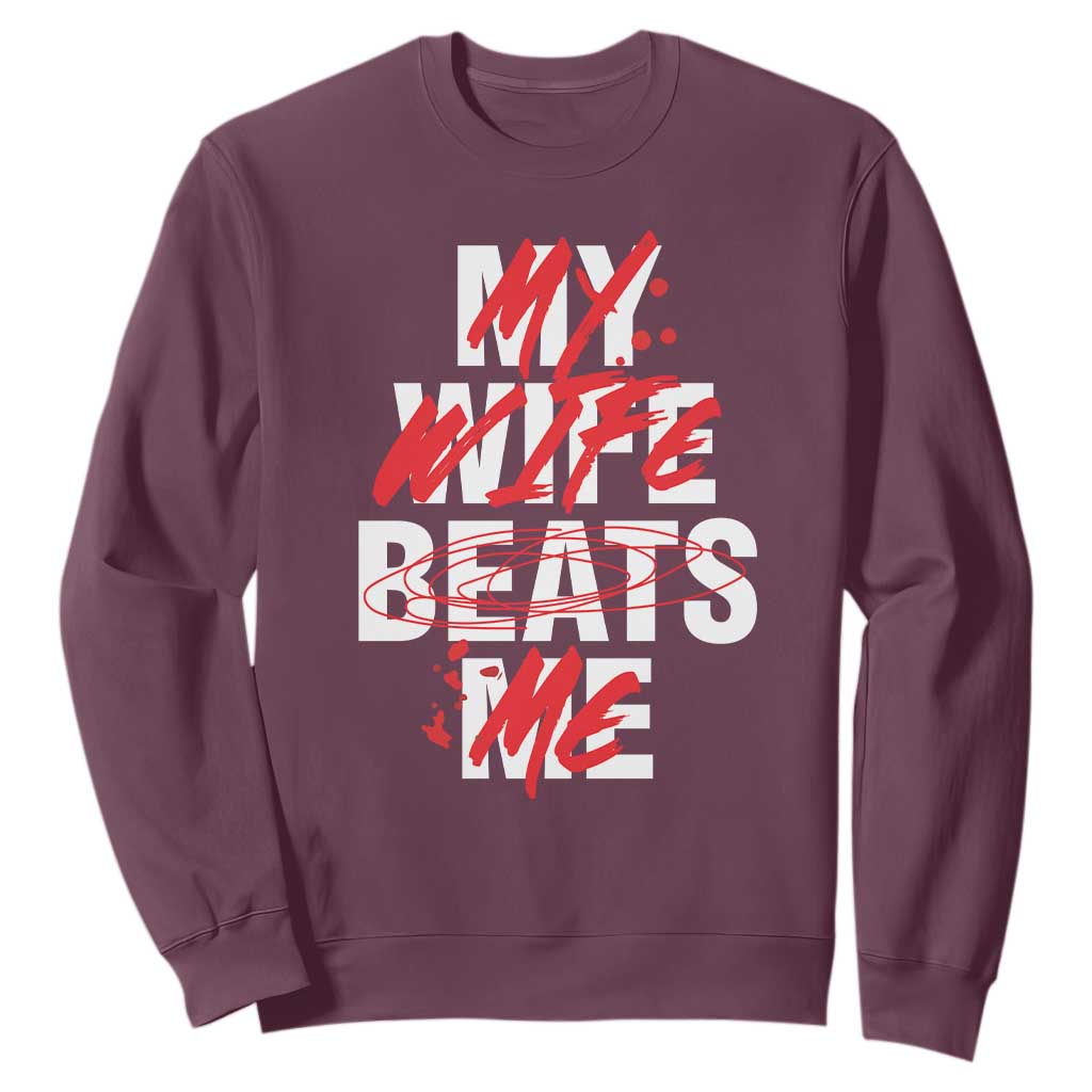 My Wife Beats Me Sweatshirt Funny Husband Birthday Anniversary TS10 Maroon Print Your Wear