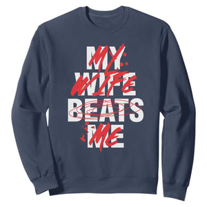 My Wife Beats Me Sweatshirt Funny Husband Birthday Anniversary TS10 Navy Print Your Wear