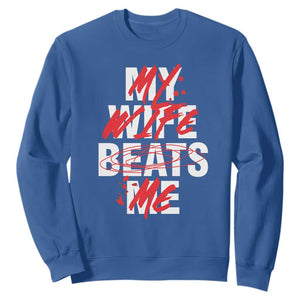 My Wife Beats Me Sweatshirt Funny Husband Birthday Anniversary TS10 Royal Blue Print Your Wear