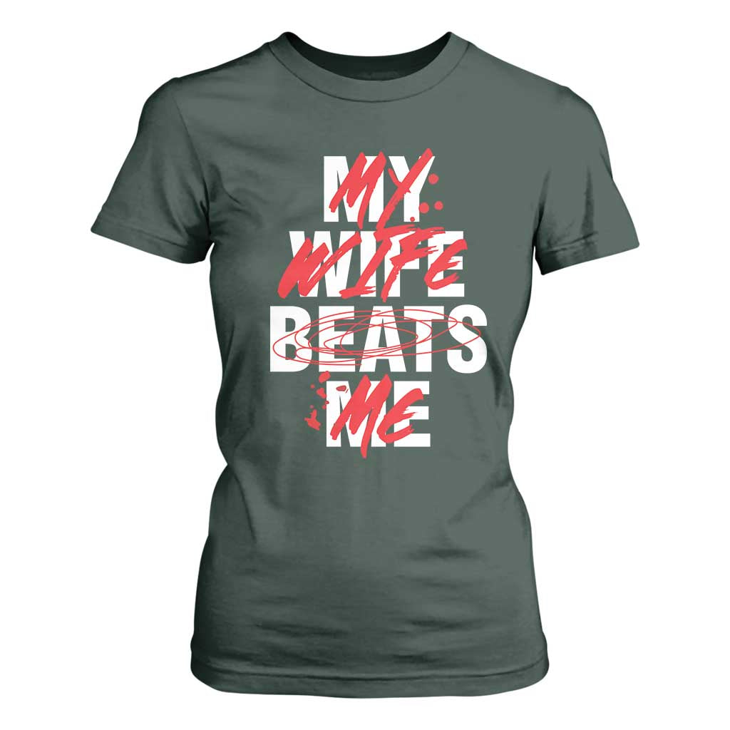 My Wife Beats Me T Shirt For Women Funny Husband Birthday Anniversary TS10 Dark Forest Green Print Your Wear