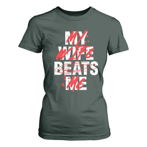 My Wife Beats Me T Shirt For Women Funny Husband Birthday Anniversary TS10 Dark Forest Green Print Your Wear