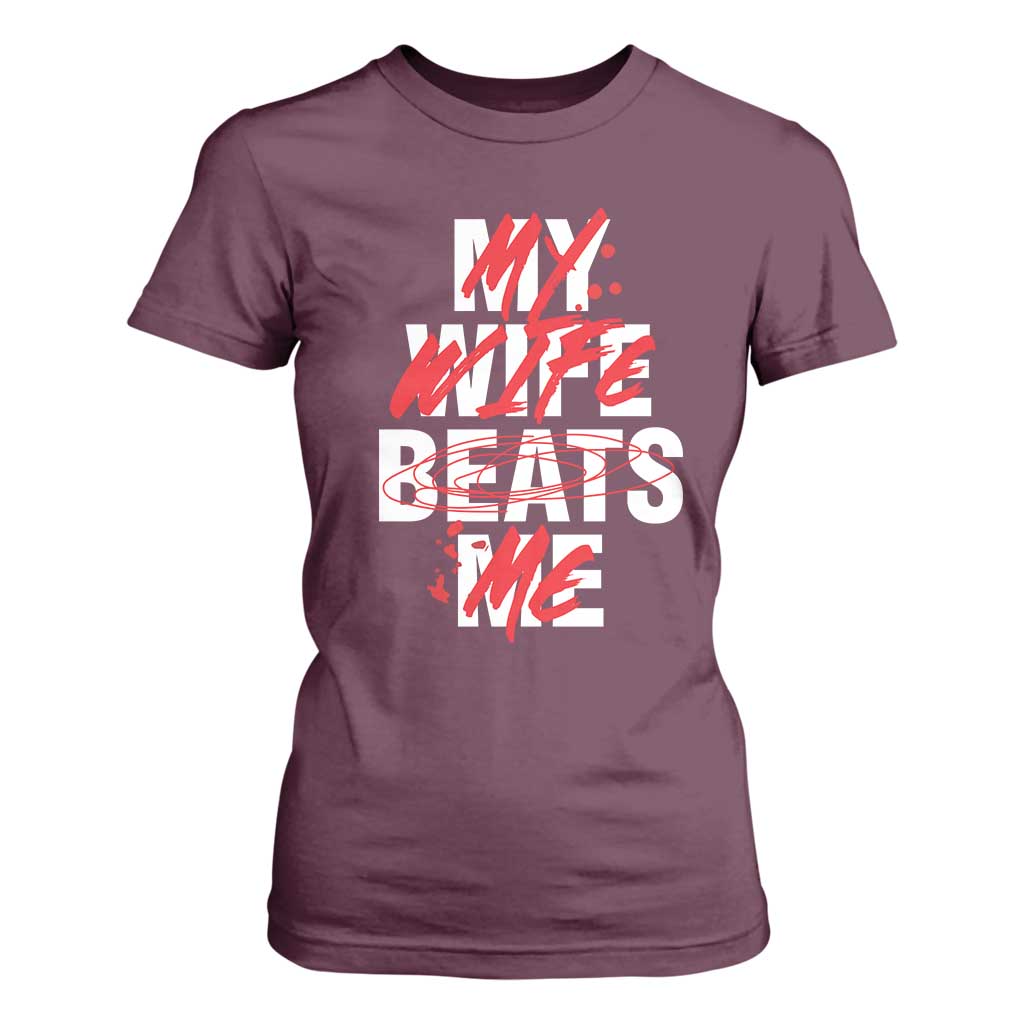 My Wife Beats Me T Shirt For Women Funny Husband Birthday Anniversary TS10 Maroon Print Your Wear