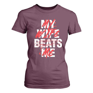 My Wife Beats Me T Shirt For Women Funny Husband Birthday Anniversary TS10 Maroon Print Your Wear