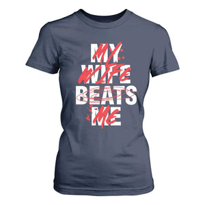 My Wife Beats Me T Shirt For Women Funny Husband Birthday Anniversary TS10 Navy Print Your Wear