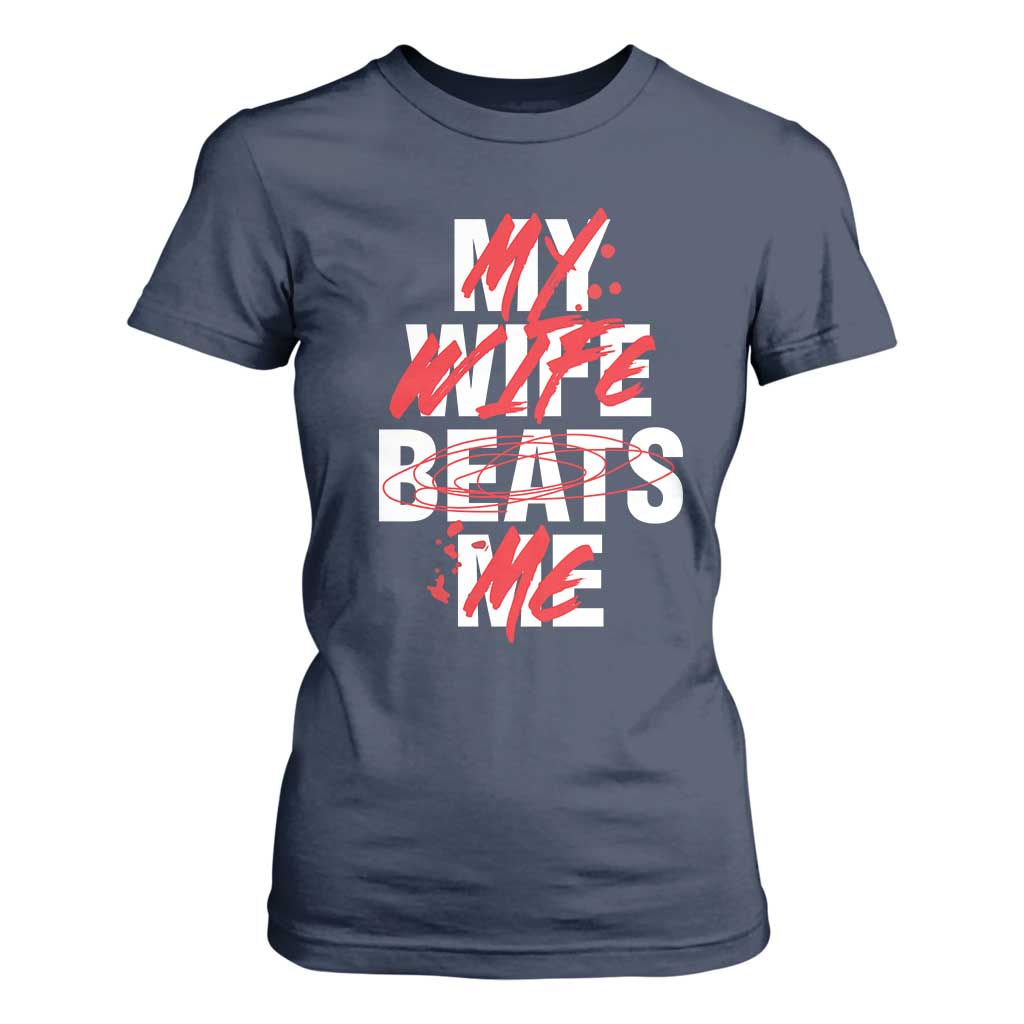 My Wife Beats Me T Shirt For Women Funny Husband Birthday Anniversary TS10 Navy Print Your Wear