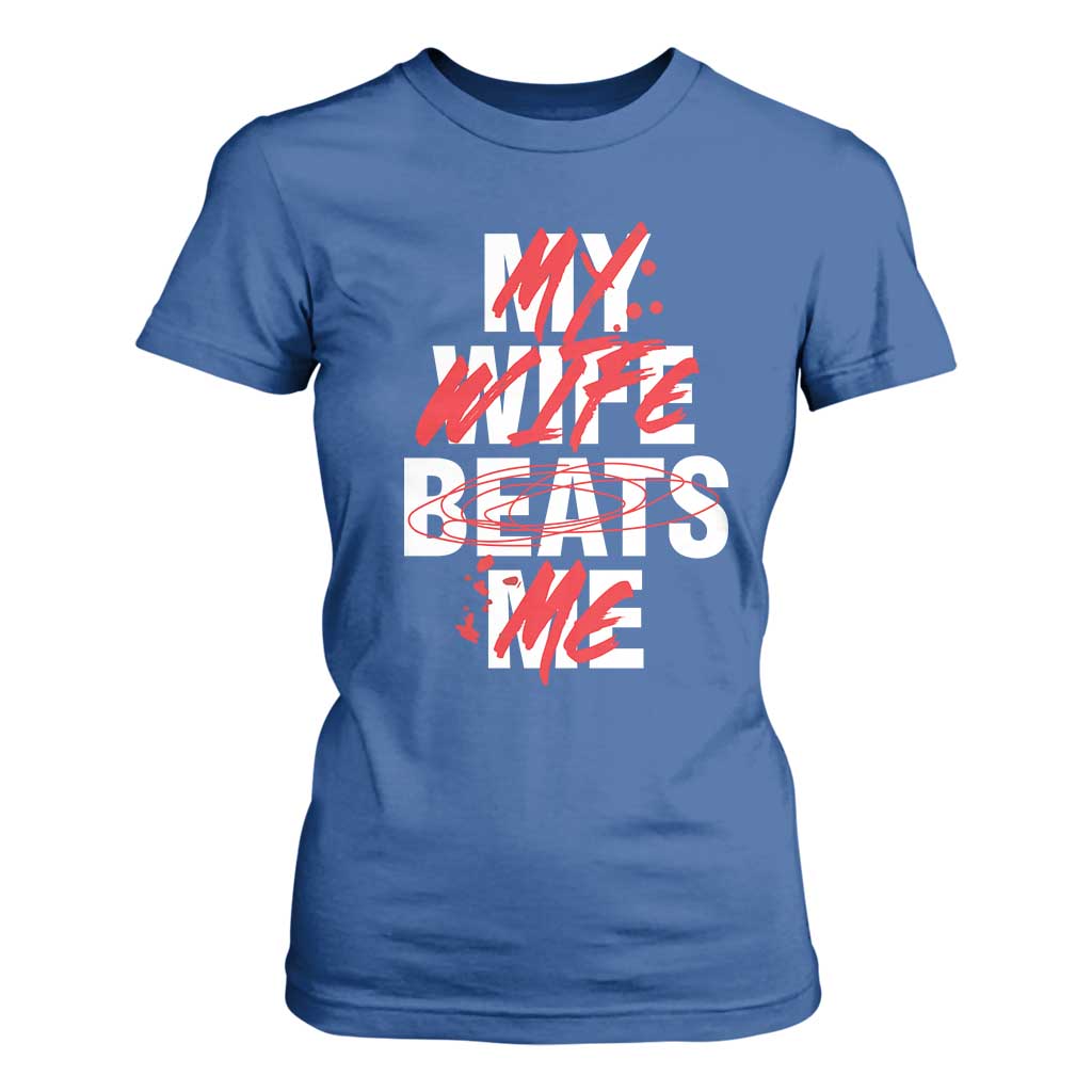My Wife Beats Me T Shirt For Women Funny Husband Birthday Anniversary TS10 Royal Blue Print Your Wear
