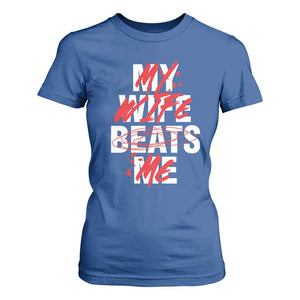 My Wife Beats Me T Shirt For Women Funny Husband Birthday Anniversary TS10 Royal Blue Print Your Wear