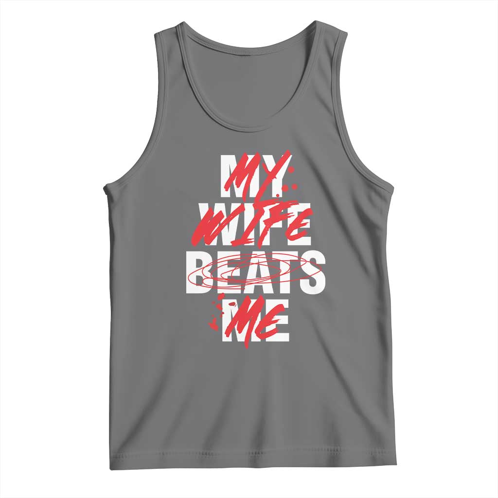 My Wife Beats Me Tank Top Funny Husband Birthday Anniversary TS10 Black Heather Print Your Wear
