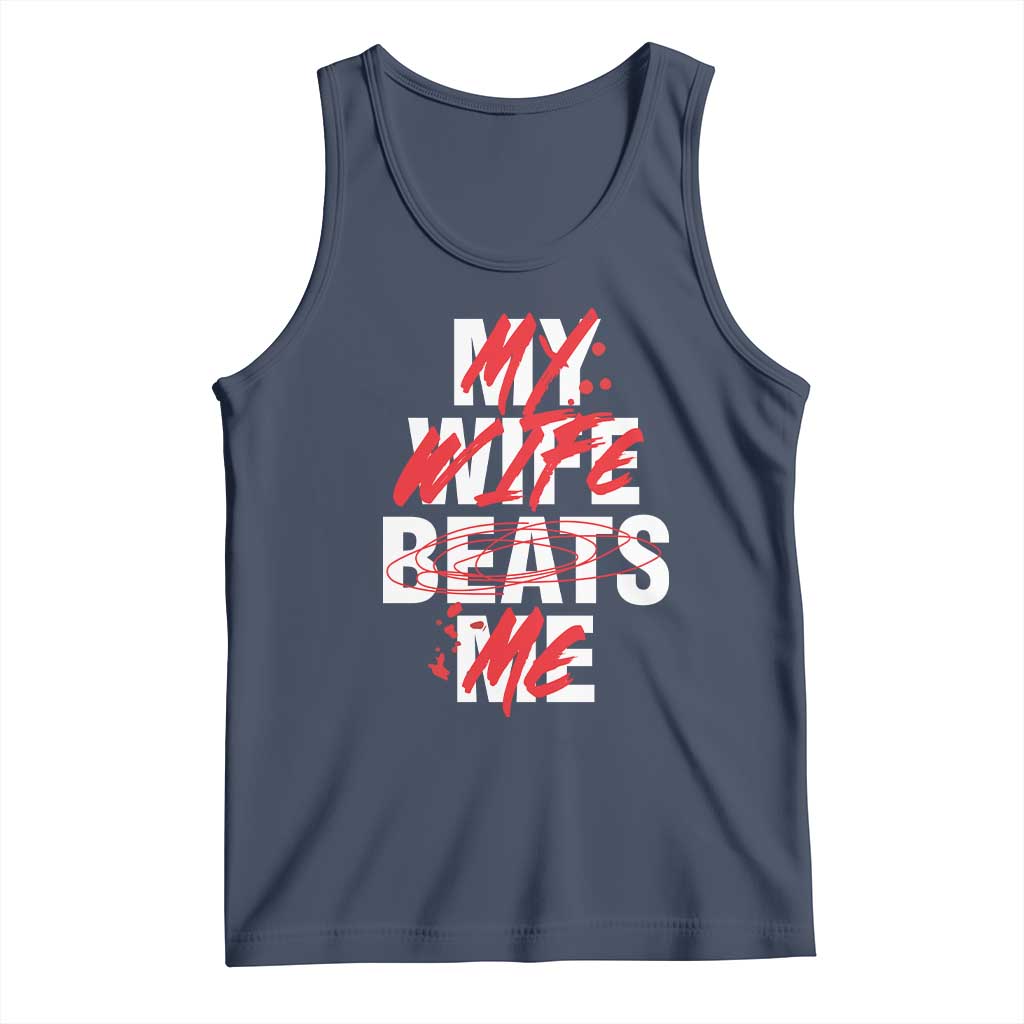 My Wife Beats Me Tank Top Funny Husband Birthday Anniversary - Print Your Wear
