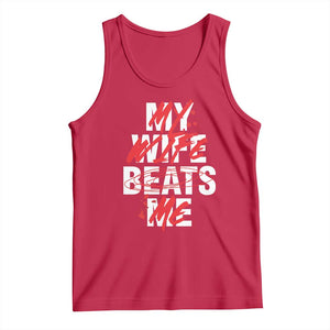 My Wife Beats Me Tank Top Funny Husband Birthday Anniversary - Print Your Wear