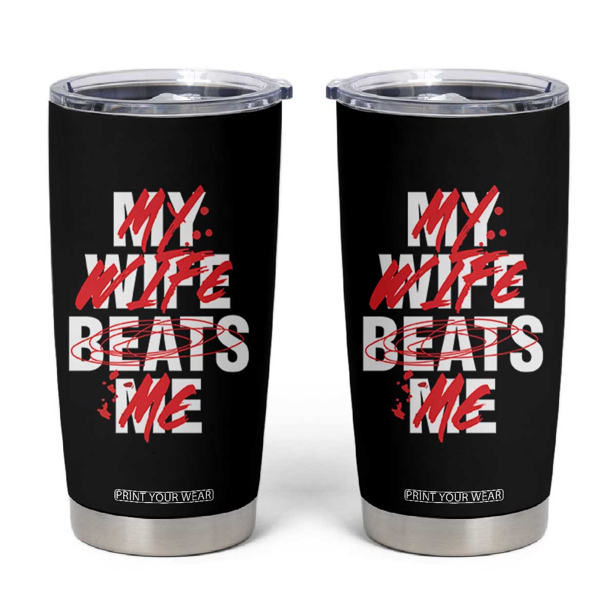 My Wife Beats Me Tumbler Cup Funny Husband Birthday Anniversary TS10 Black Print Your Wear
