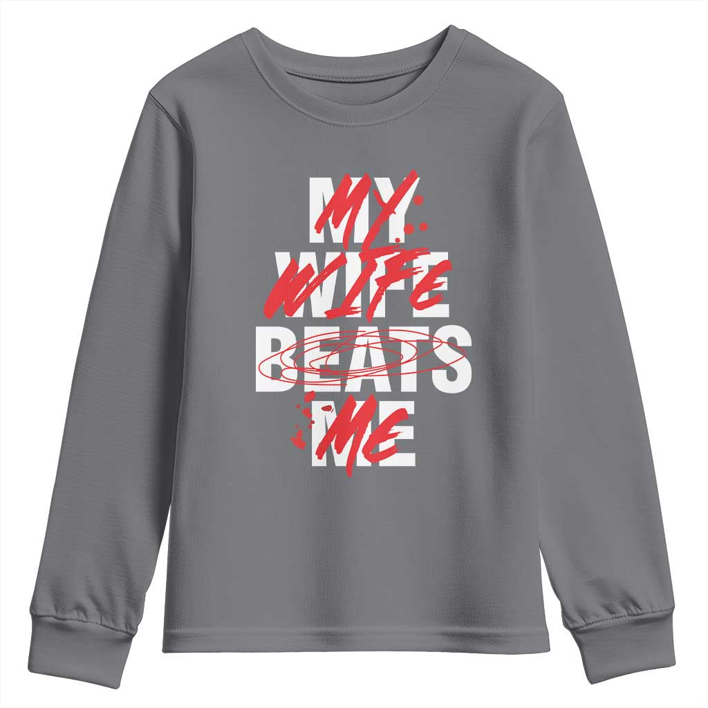 My Wife Beats Me Youth Sweatshirt Funny Husband Birthday Anniversary TS10 Charcoal Print Your Wear