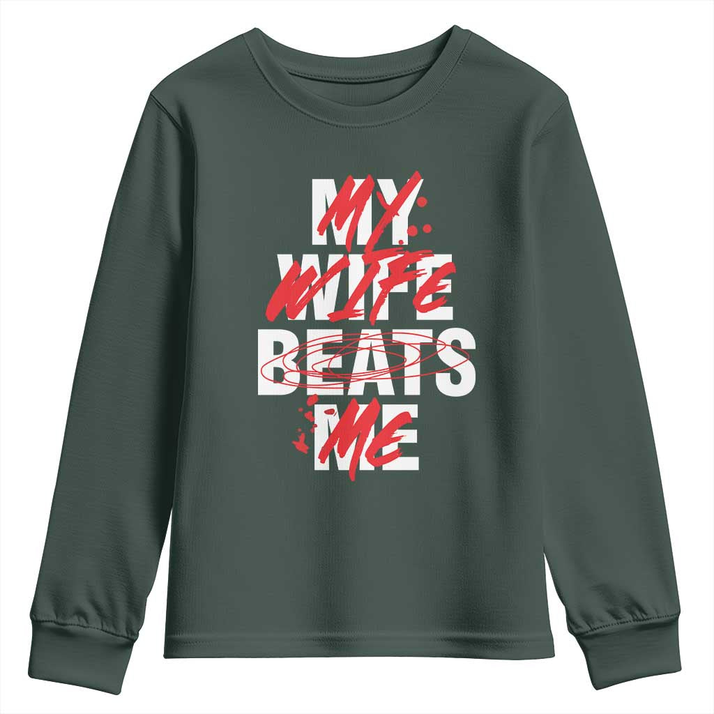 My Wife Beats Me Youth Sweatshirt Funny Husband Birthday Anniversary TS10 Dark Forest Green Print Your Wear